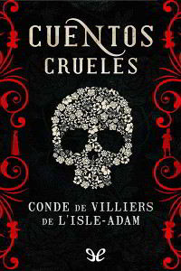 CUENTOS CRUELES de Villiers de L’Isle-Adam | Descargar PDF completo